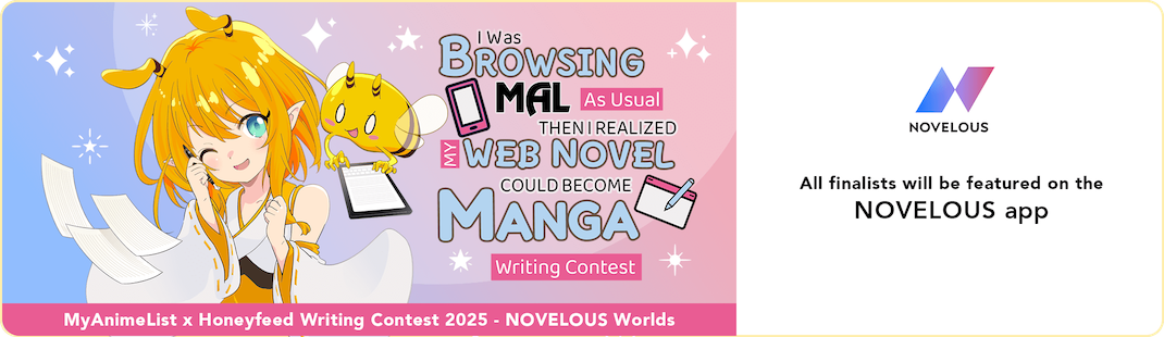 MyAnimeList x Honeyfeed Writing Contest 2025 - NOVELOUS Worlds