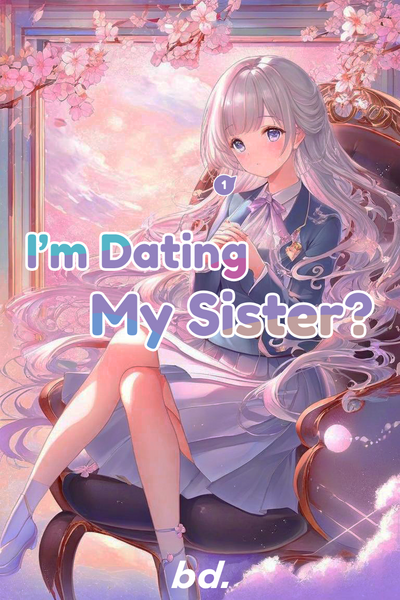 I'm dating my sister?