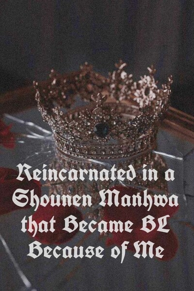 Reincarnated in a Shounen Manhwa that Became BL Because of Me