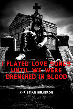 I Played Love Songs Until We Were Drenched in Blood Cover