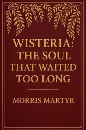 Wisteria: The Soul That Waited Too Long