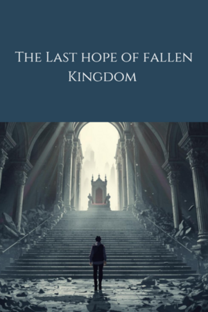 The Last Hope of Fallen Kingdom 