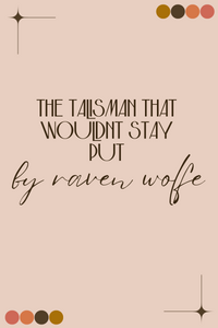 the talisman that wouldnt stay PUT