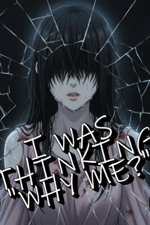 I Was Thinking "Why Me?"