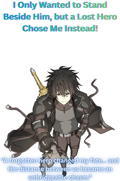 I Only Wanted to Stand Beside Him, but a Lost Hero Chose Me Instead!