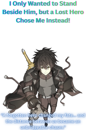 I Only Wanted to Stand Beside Him, but a Lost Hero Chose Me Instead!