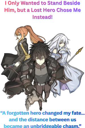 I Only Wanted to Stand Beside Him, but a Lost Hero Chose Me Instead!