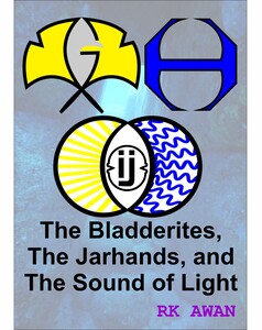 Cover of the novel "The Bladderites, The Jarhands, and The Sound of Light" by RK Awan