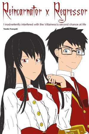 Reincarnator x Regressor I inadvertently interfered with the Villainess's second chance at life