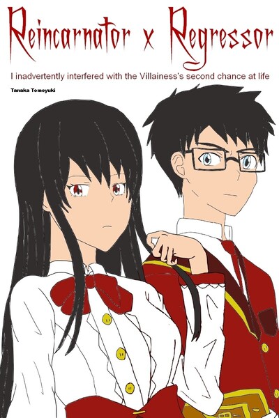 Reincarnator x Regressor I inadvertently interfered with the Villainess's second chance at life
