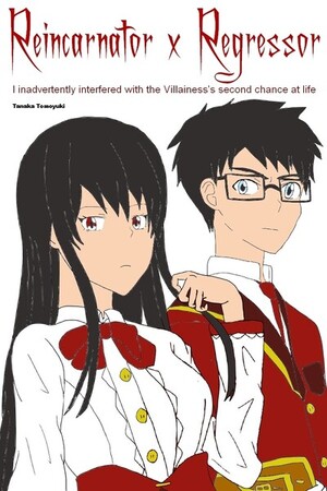 Reincarnator x Regressor I inadvertently interfered with the Villainess's second chance at life