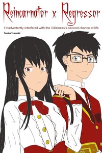 Reincarnator x Regressor I inadvertently interfered with the Villainess's second chance at life