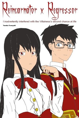 Reincarnator x Regressor I inadvertently interfered with the Villainess's second chance at life