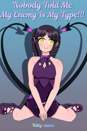 Nobody Told Me My Enemy Is My Type!!!