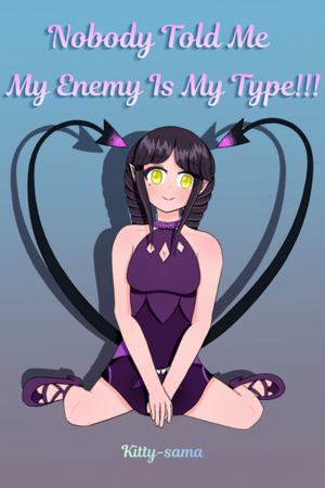 Nobody Told Me My Enemy is My Type!!!