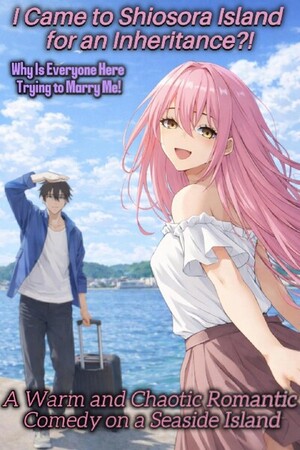I Came to Shiosora Island for an Inheritance?! Why Is Everyone Here Trying to Marry Me!
