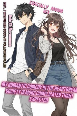 My Romantic Comedy in the Heartbreak Society Is More Complicated Than I Expected