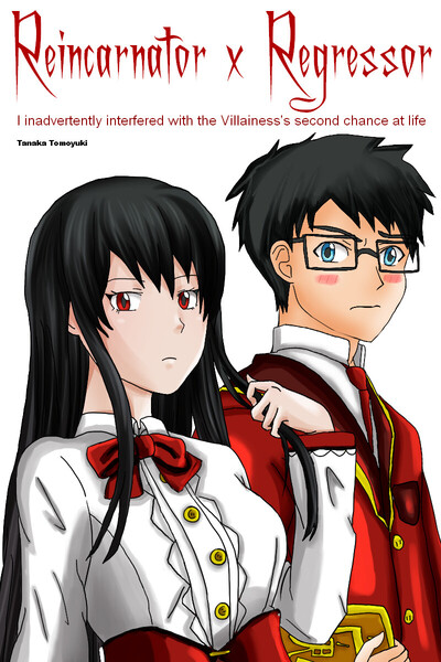 Reincarnator x Regressor I inadvertently interfered with the Villainess's second chance at life