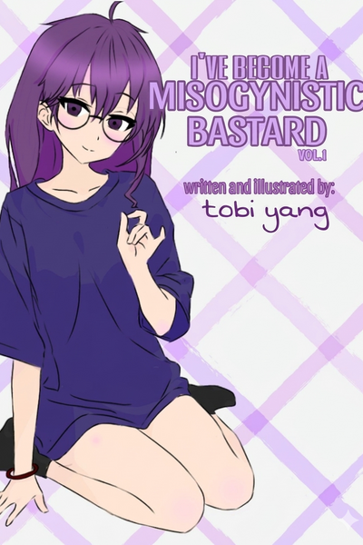 I've Become A Misogynistic Bastard