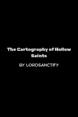 The Cartography of Hollow Saints