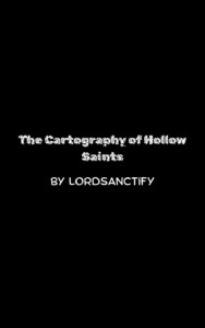 The Cartography of Hollow Saints