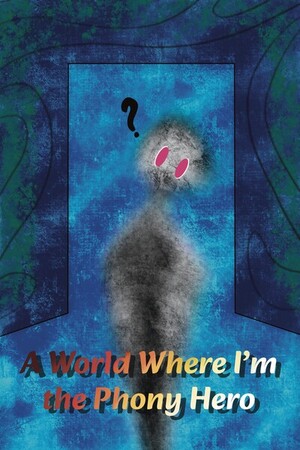 A World Where I'm the Phony Hero
