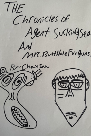 The Chronicles of Agent SuckingSeal and Mr. ButtholeFungus 